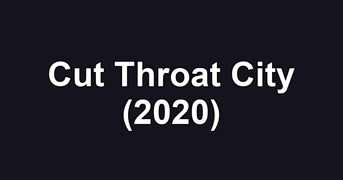 Cut Throat City (2020)