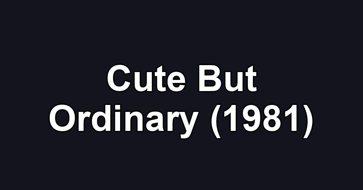 Cute But Ordinary (1981)
