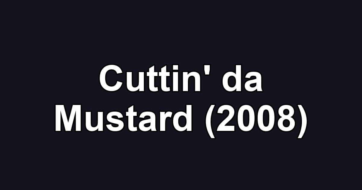 Cuttin' da Mustard (2008)