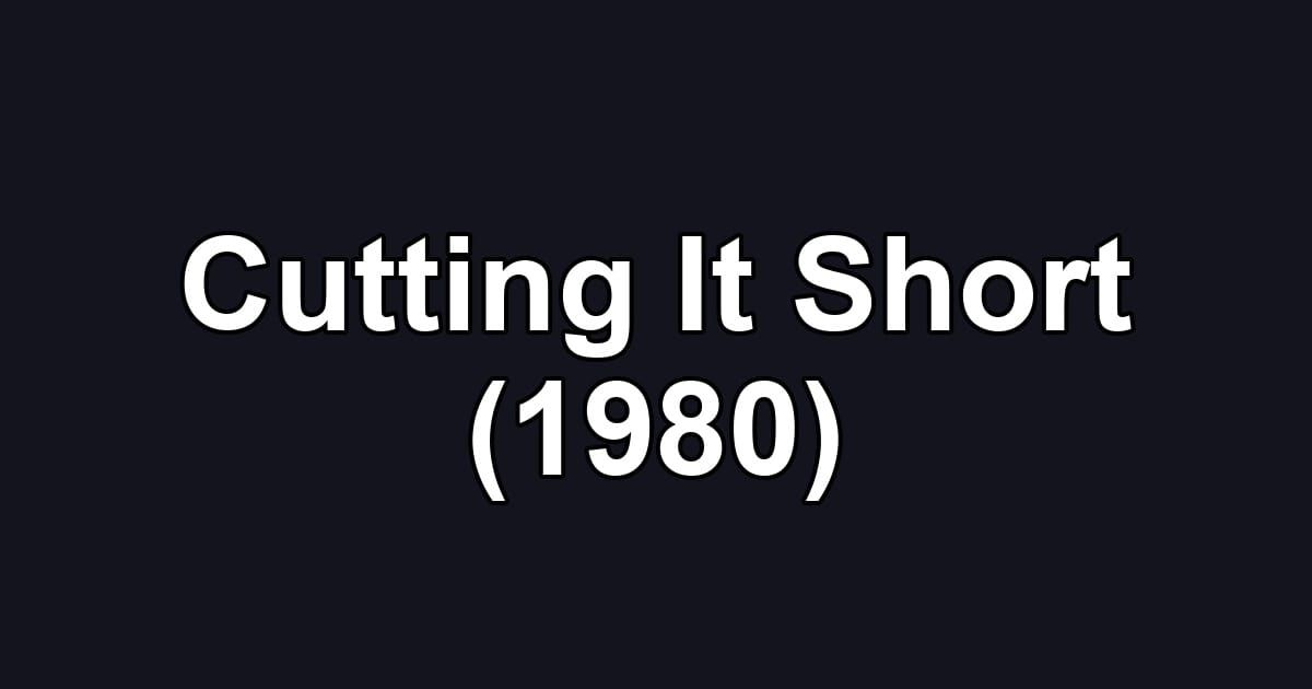 Cutting It Short (1980)