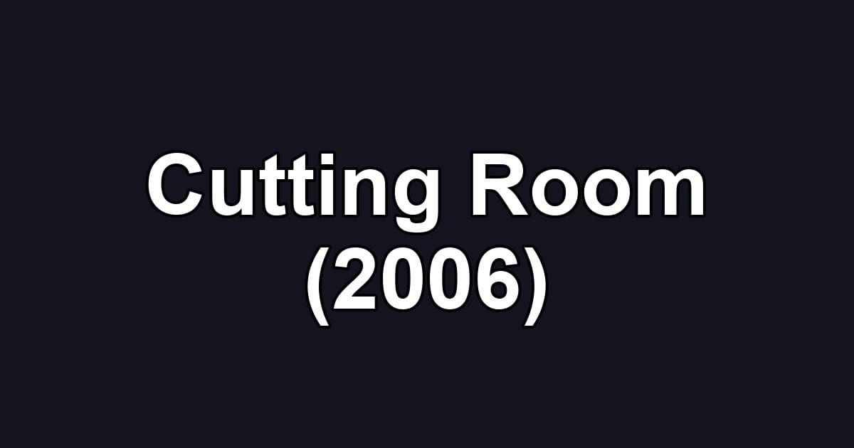 Cutting Room (2006)