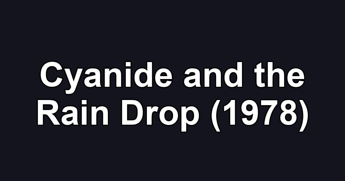 Cyanide and the Rain Drop (1978)