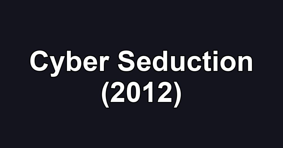 Cyber Seduction (2012)