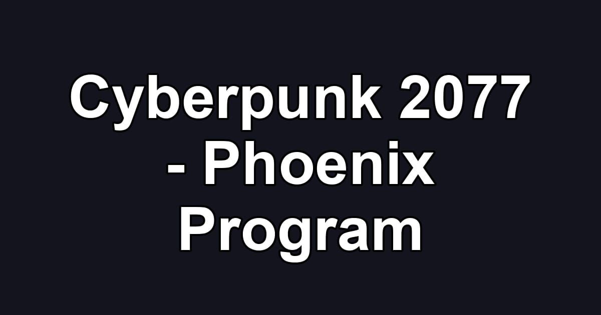 Cyberpunk 2077 - Phoenix Program