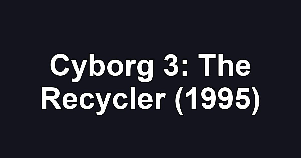 Cyborg 3: The Recycler (1995)