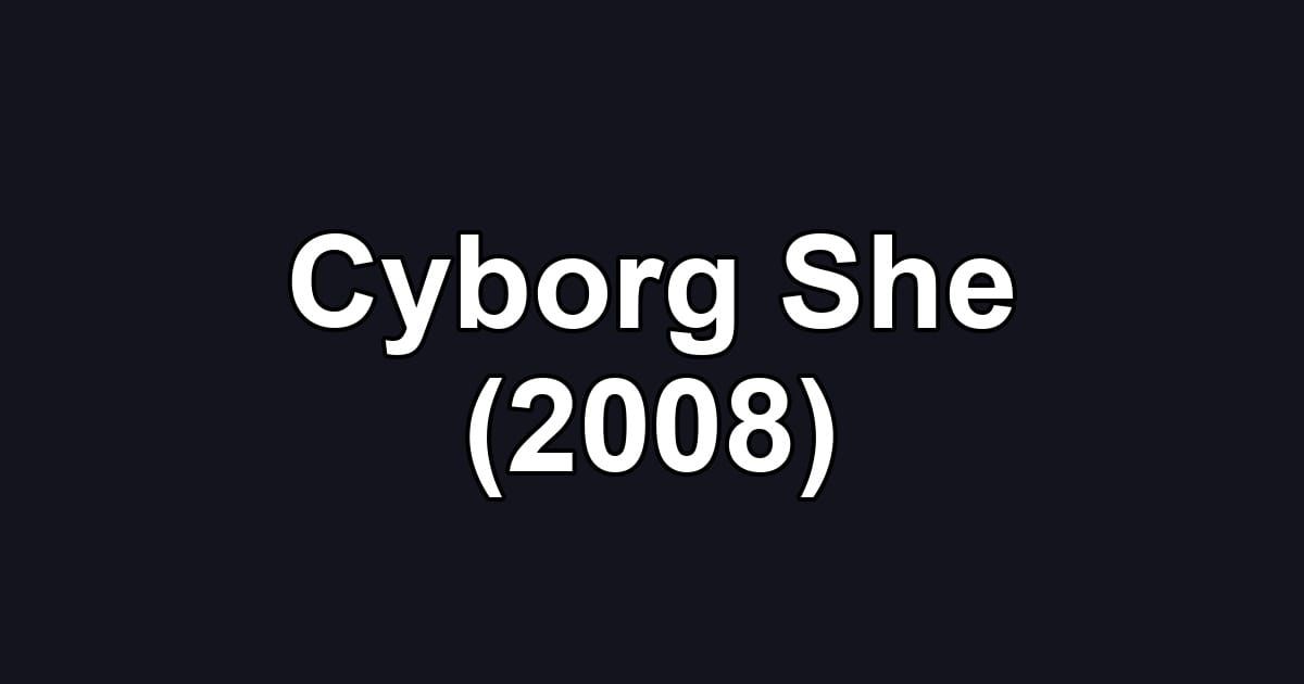 Cyborg She (2008)