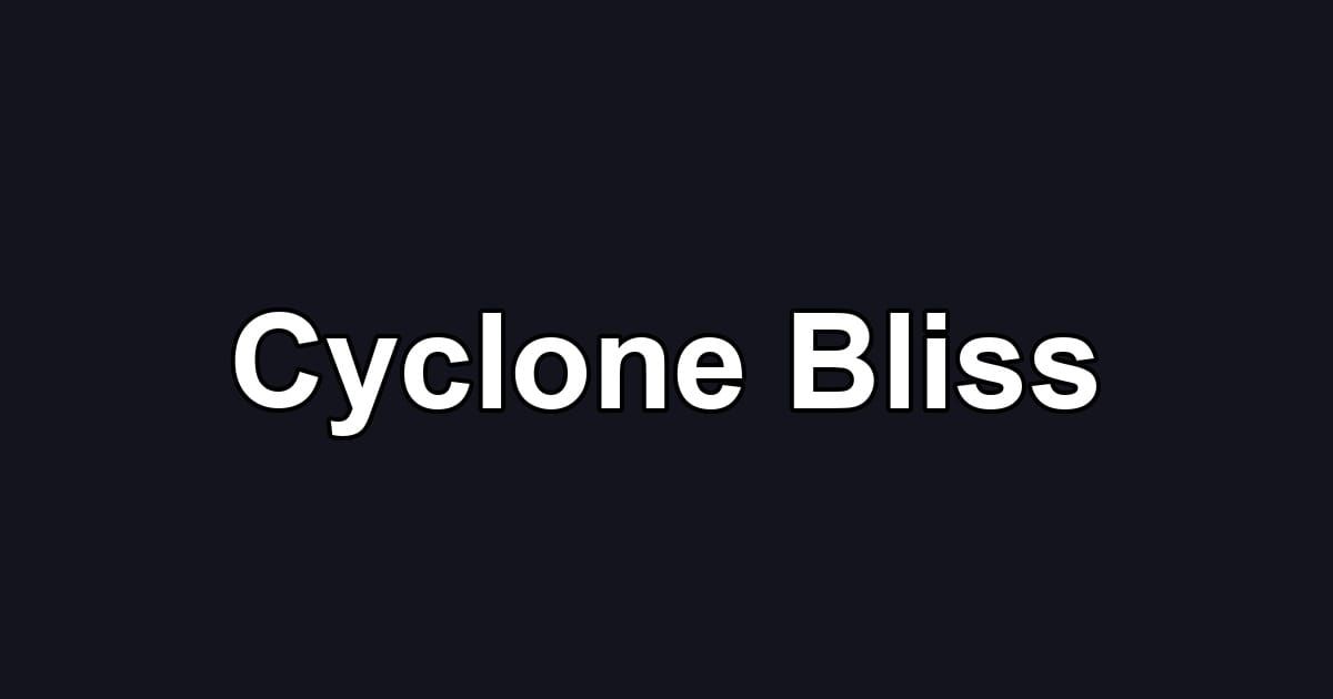 Cyclone Bliss