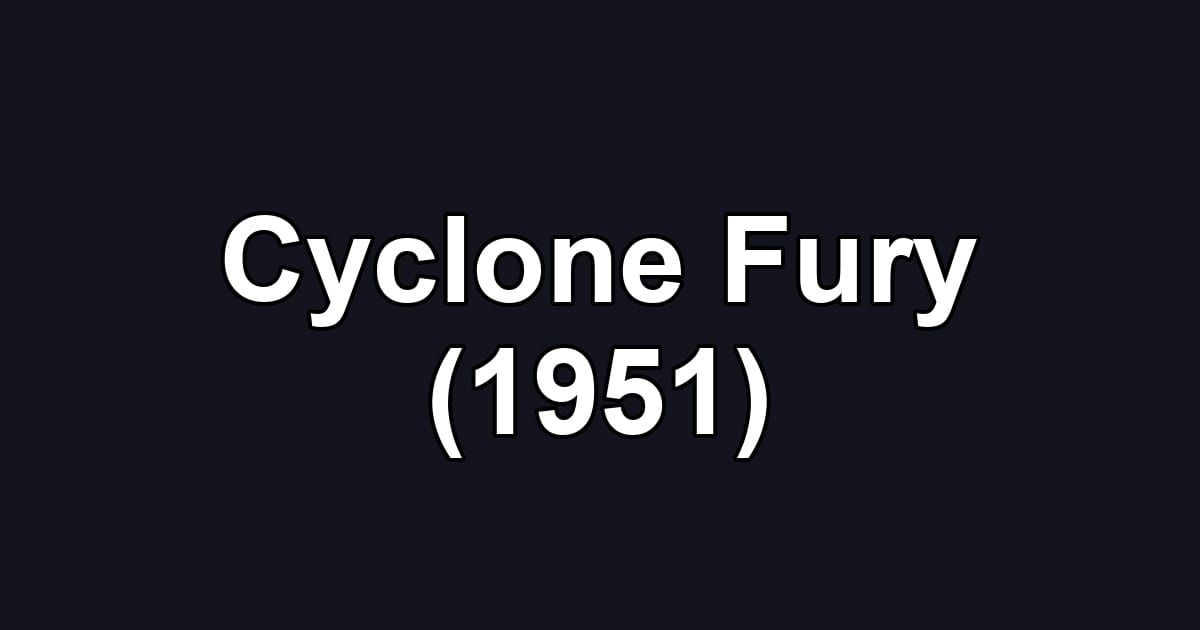 Cyclone Fury (1951)