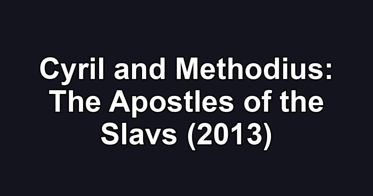 Cyril and Methodius: The Apostles of the Slavs (2013)
