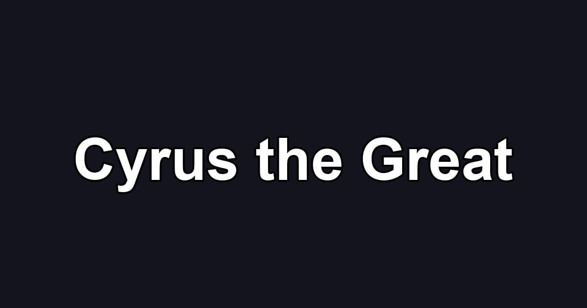 Cyrus the Great