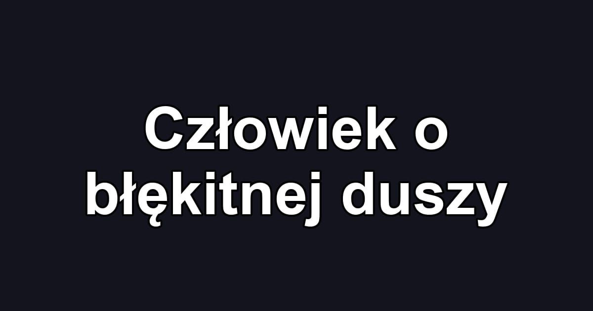 Człowiek o błękitnej duszy
