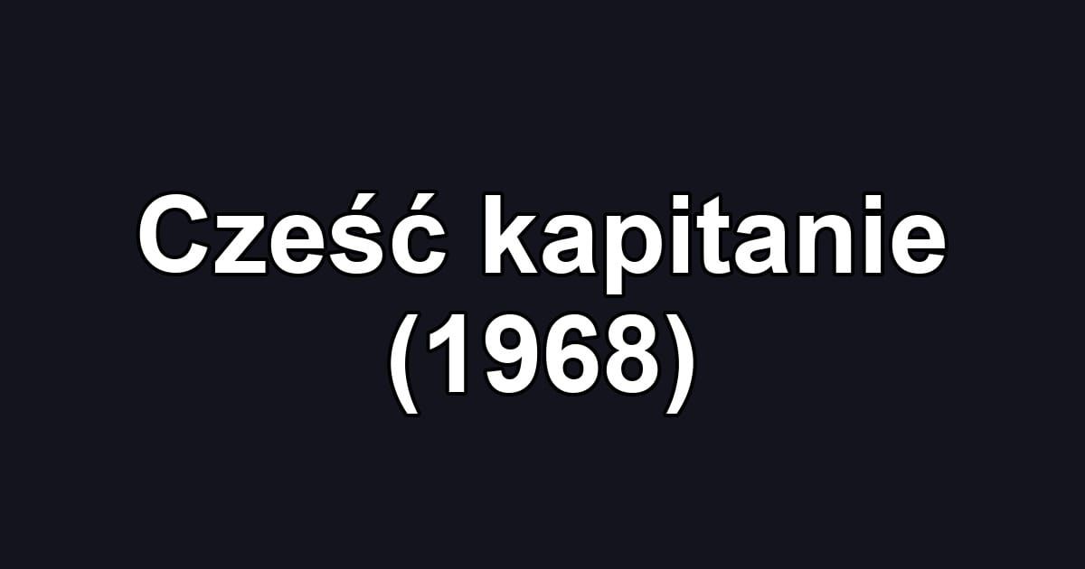 Cześć kapitanie (1968)