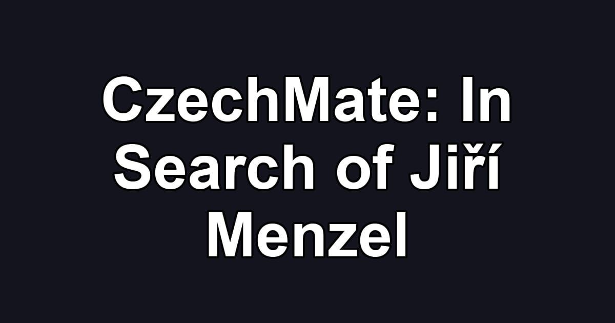 CzechMate: In Search of Jiří Menzel