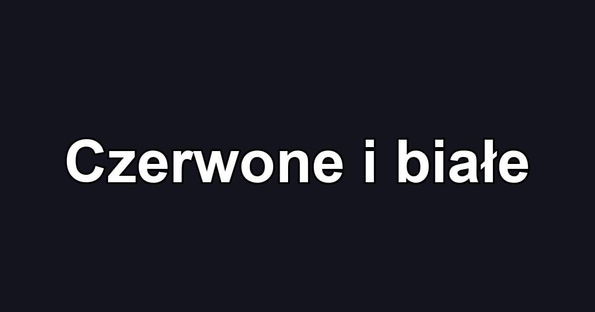 Czerwone i białe