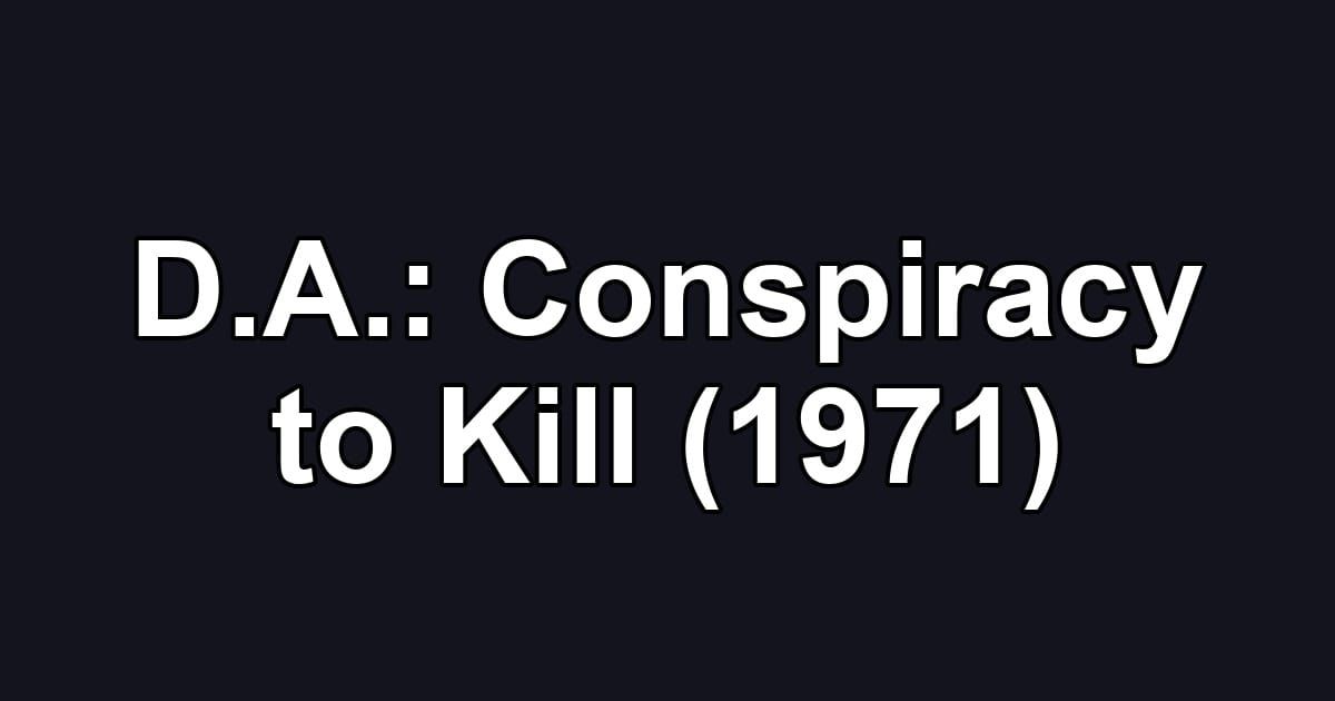 D.A.: Conspiracy to Kill (1971)