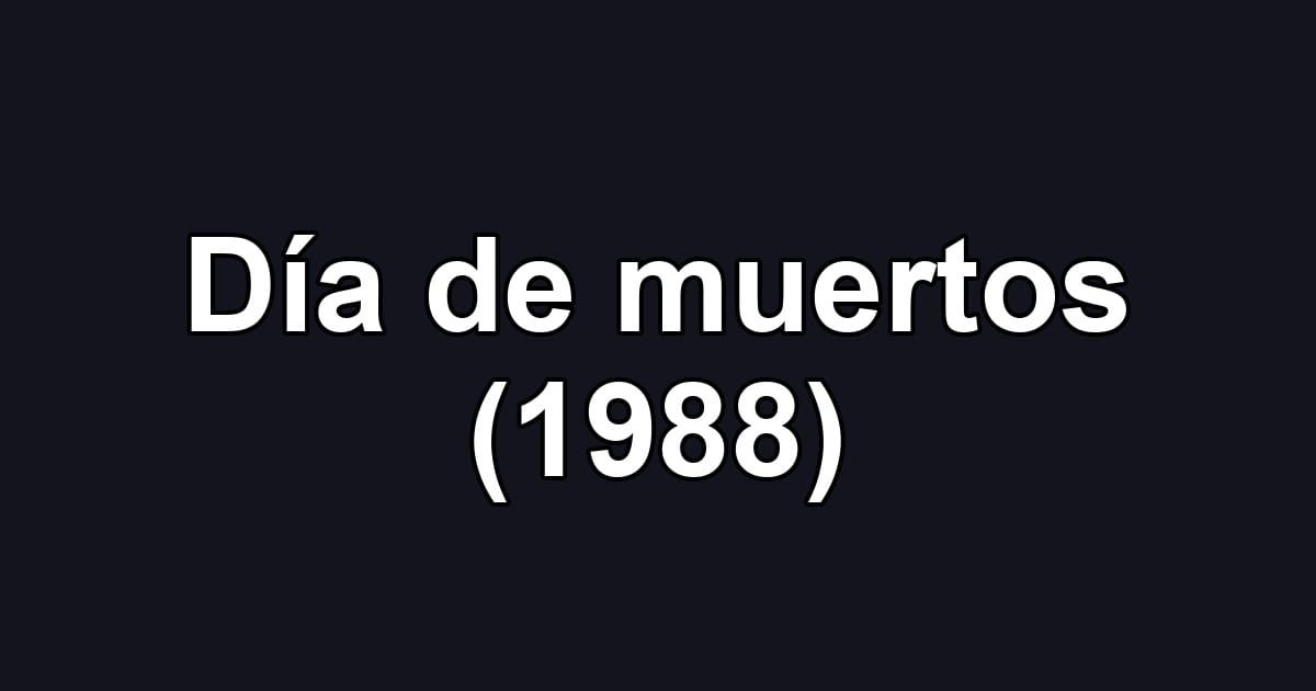 Día de muertos (1988)