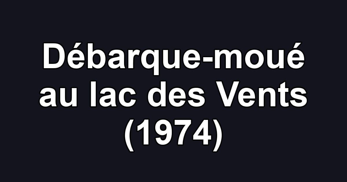Débarque-moué au lac des Vents (1974)