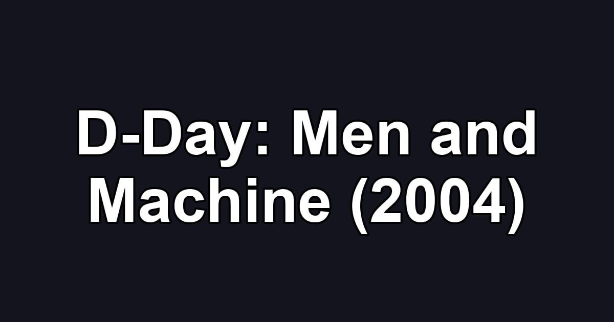D-Day: Men and Machine (2004)