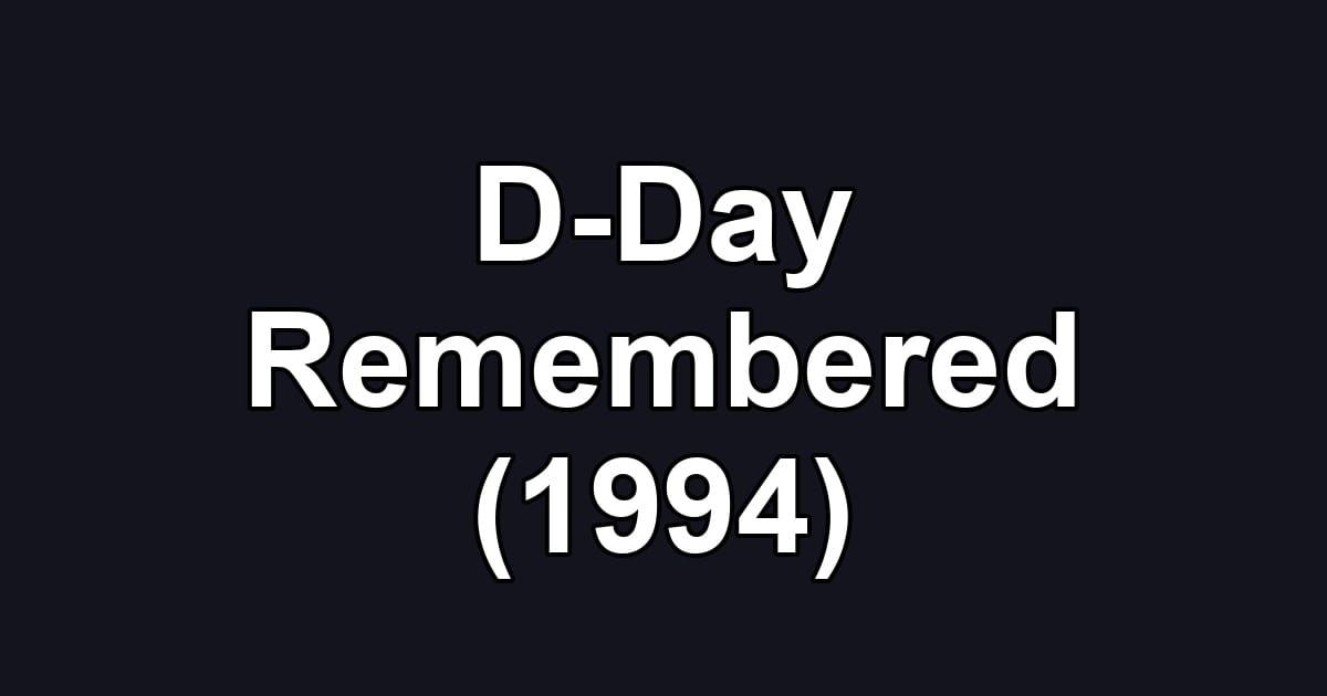 D-Day Remembered (1994)