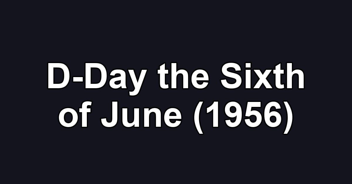 D-Day the Sixth of June (1956)
