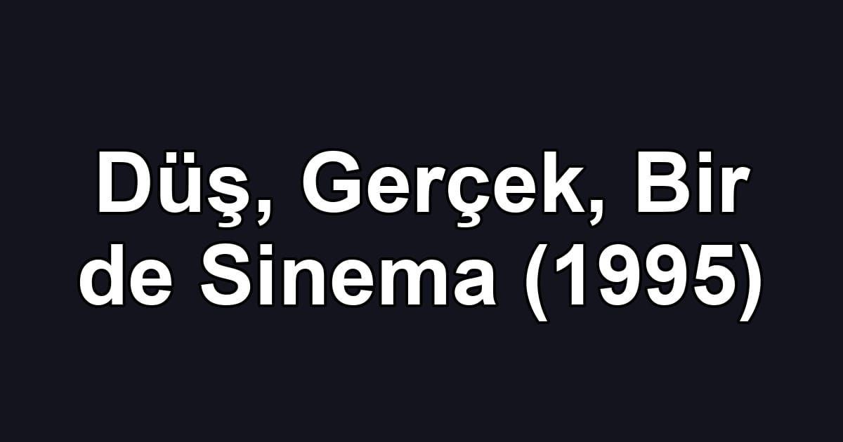 Düş, Gerçek, Bir de Sinema (1995)