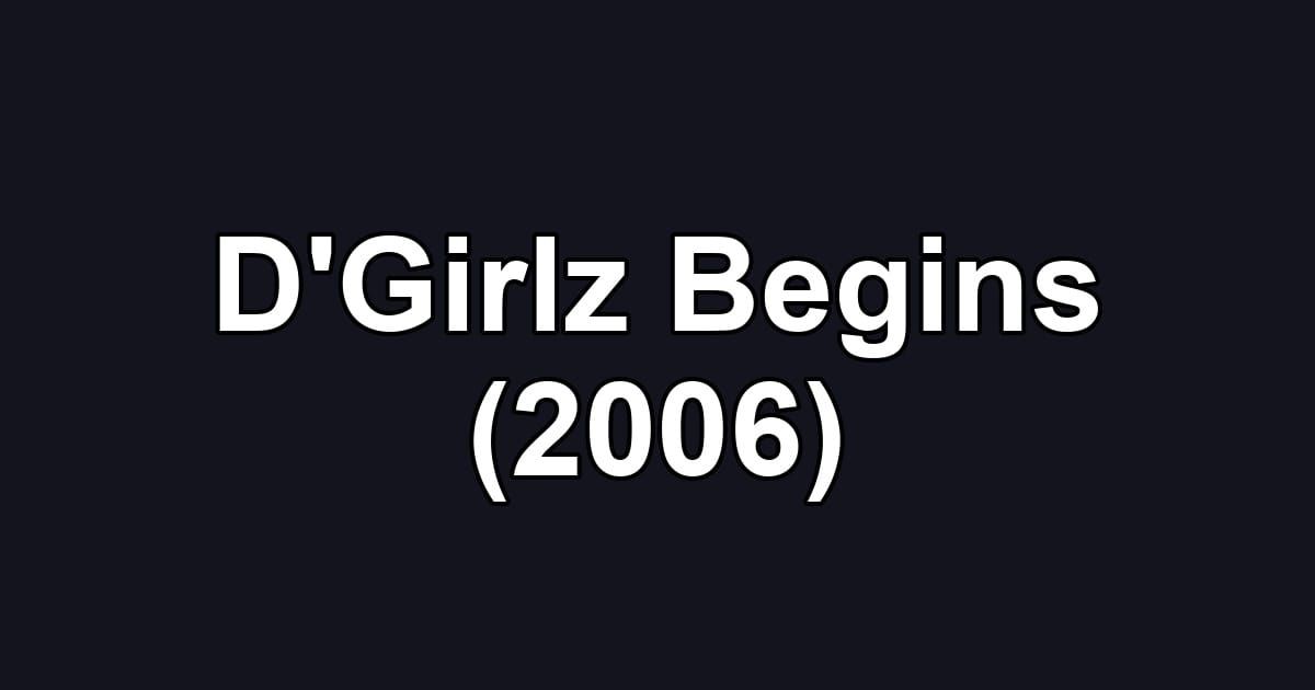 D'Girlz Begins (2006)