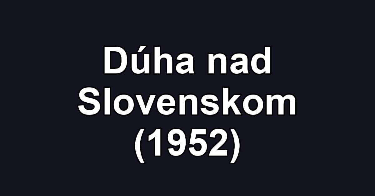 Dúha nad Slovenskom (1952)