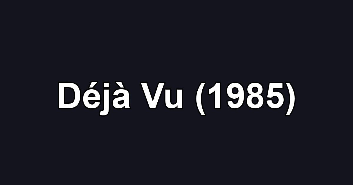 Déjà Vu (1985)
