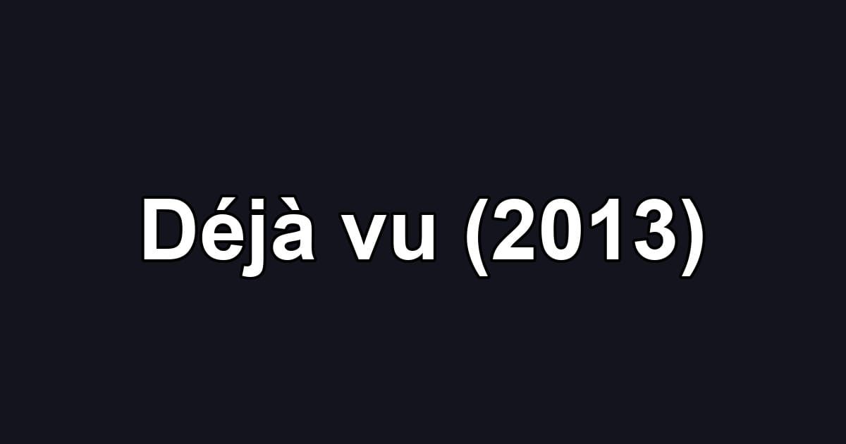 Déjà vu (2013)