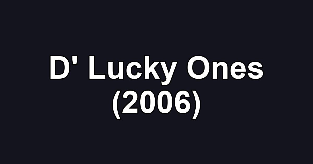 D' Lucky Ones (2006)
