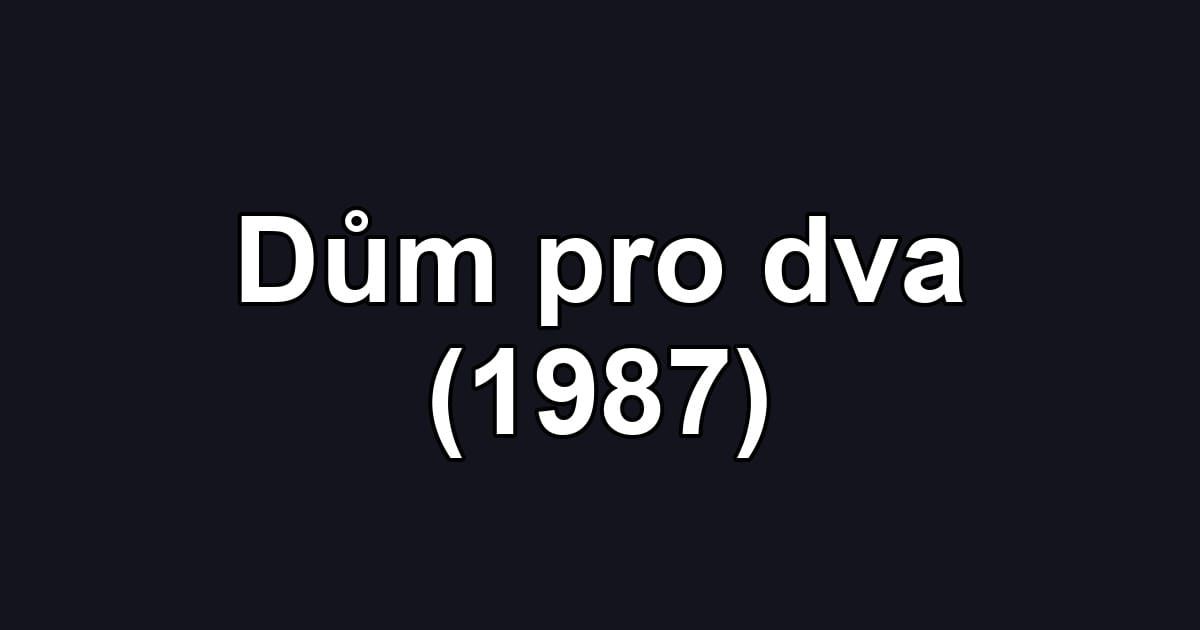 Dům pro dva (1987)