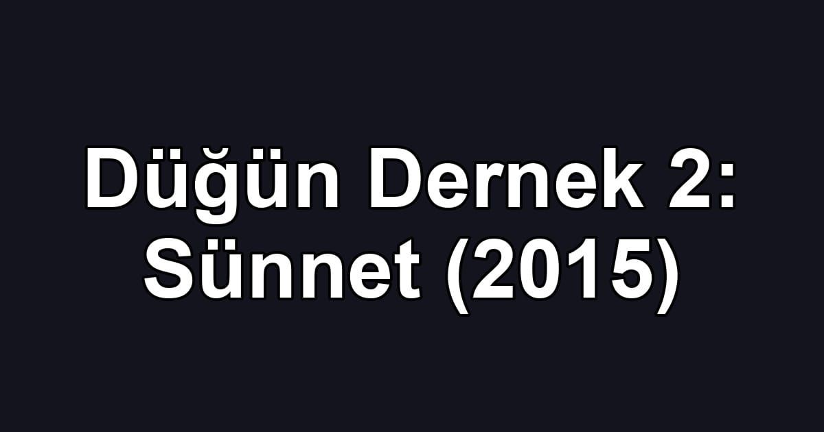 Düğün Dernek 2: Sünnet (2015)
