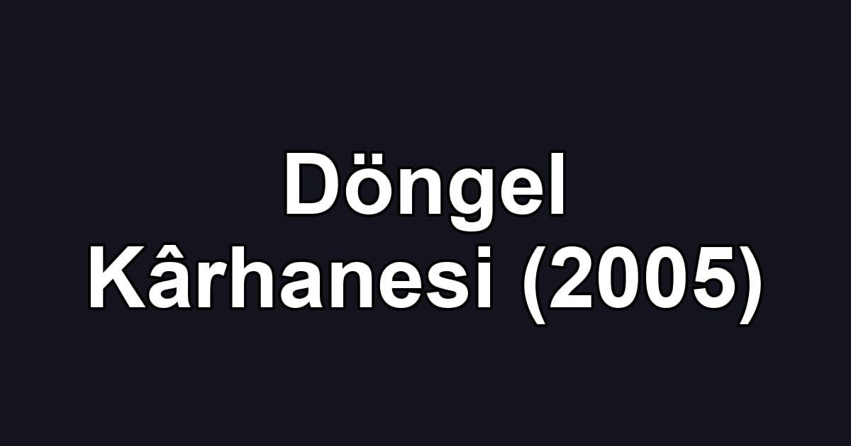 Döngel Kârhanesi (2005)