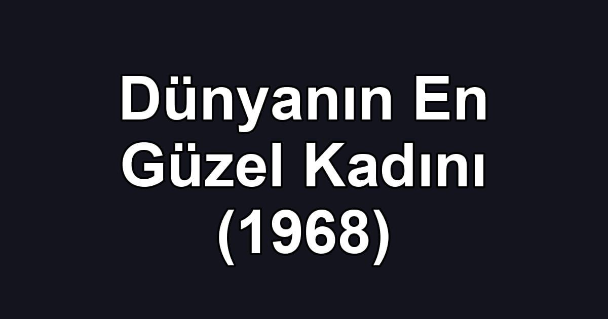 Dünyanın En Güzel Kadını (1968)