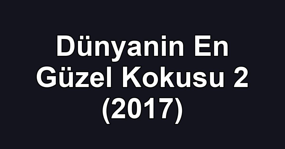 Dünyanin En Güzel Kokusu 2 (2017)