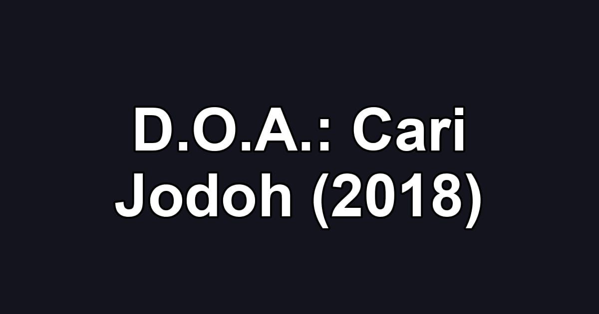 D.O.A.: Cari Jodoh (2018)