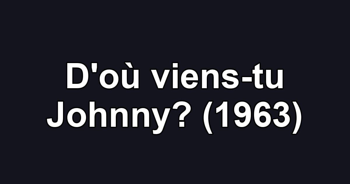 D'où viens-tu Johnny? (1963)