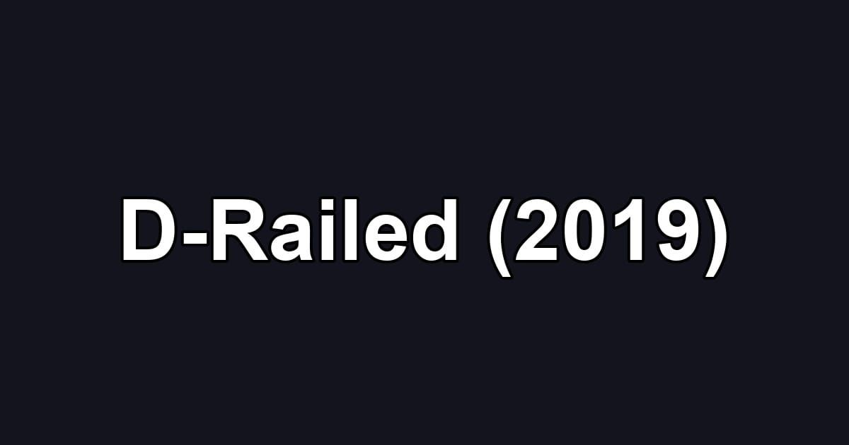 D-Railed (2019)