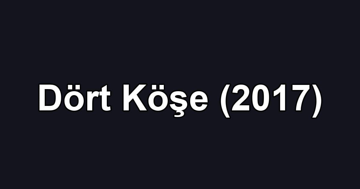 Dört Köşe (2017)