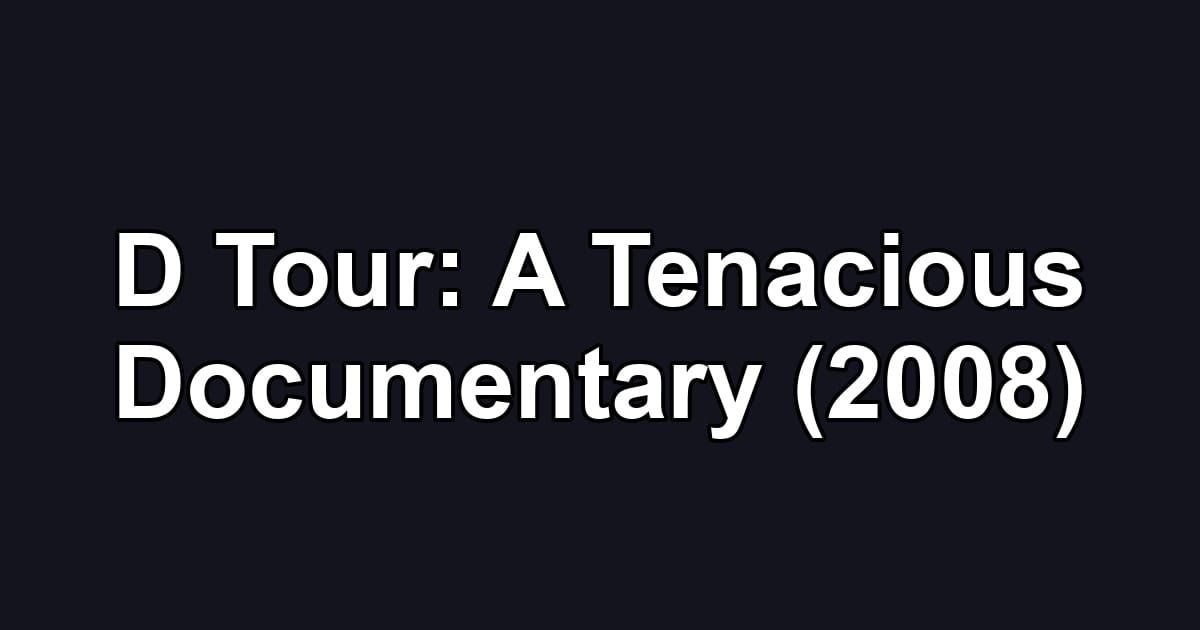 D Tour: A Tenacious Documentary (2008)
