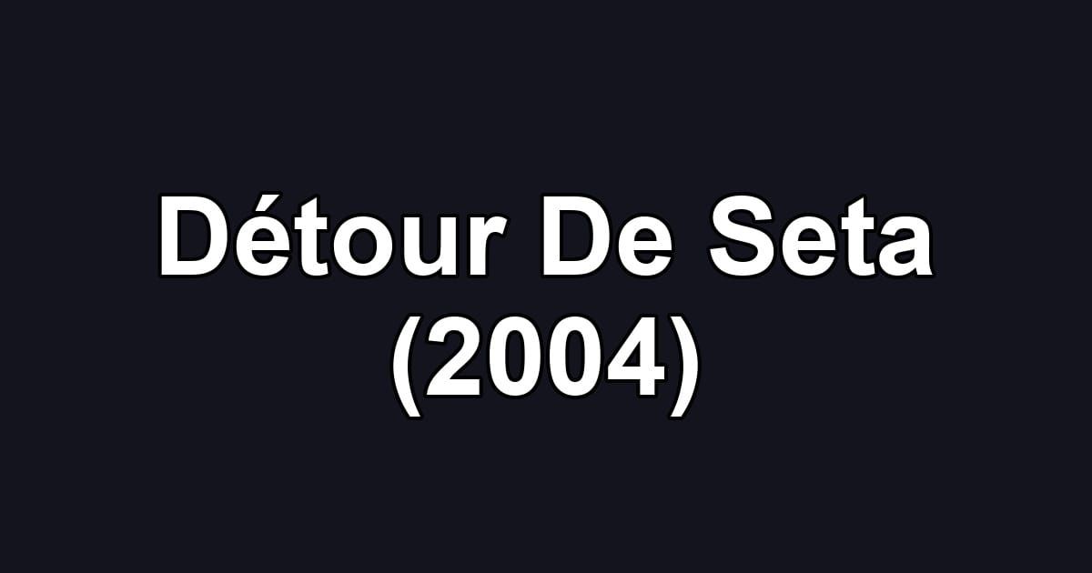 Détour De Seta (2004)
