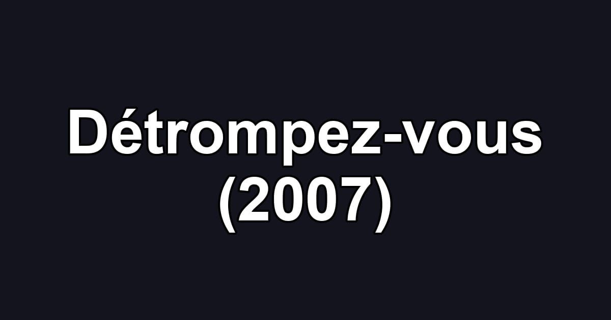 Détrompez-vous (2007)