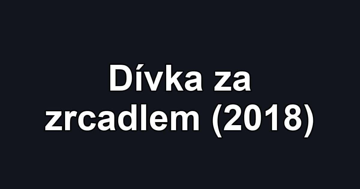 Dívka za zrcadlem (2018)