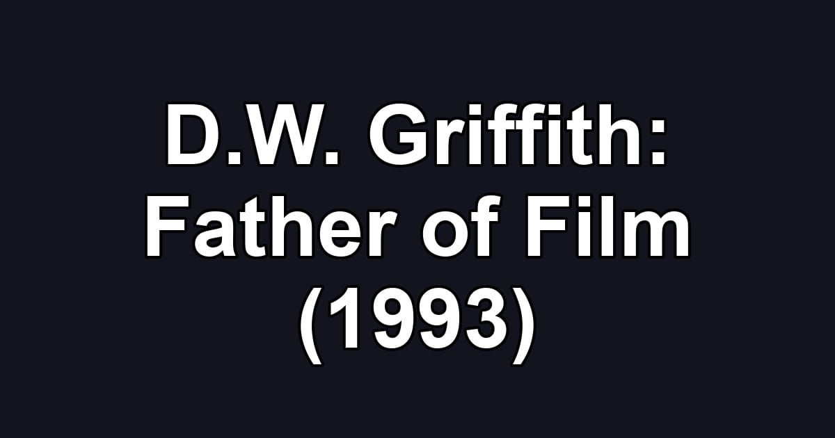 D.W. Griffith: Father of Film (1993)