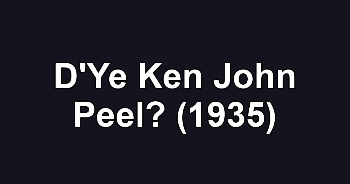 D'Ye Ken John Peel? (1935)