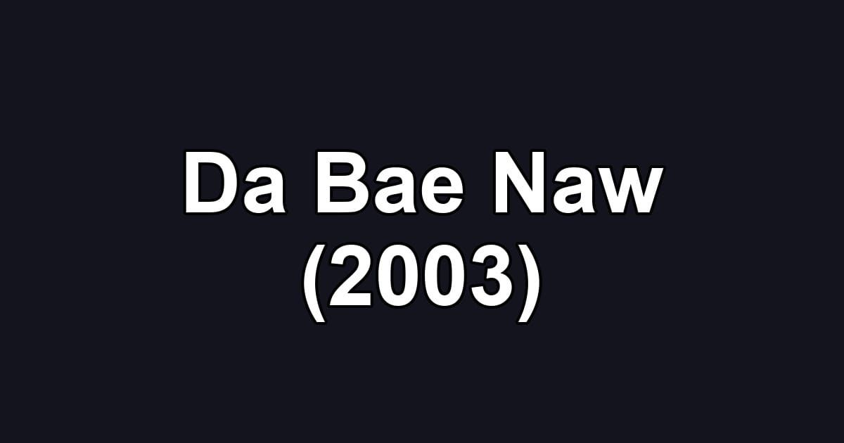 Da Bae Naw (2003)