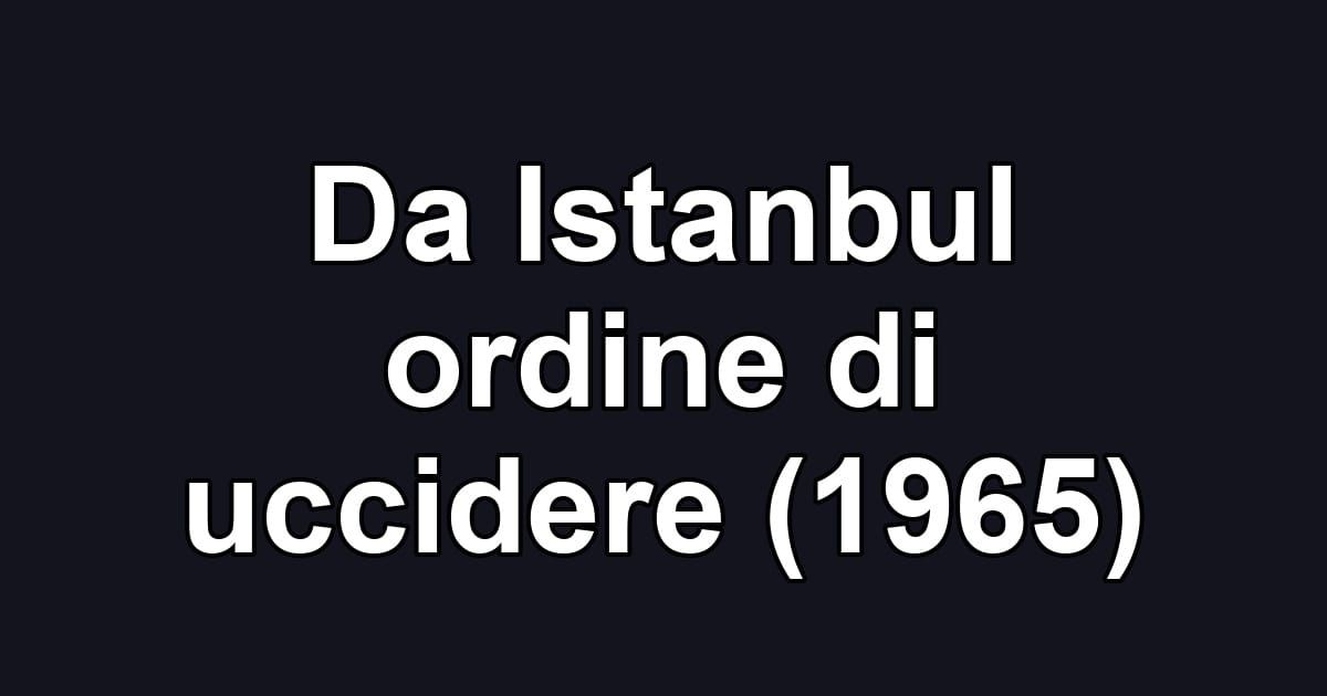 Da Istanbul ordine di uccidere (1965)