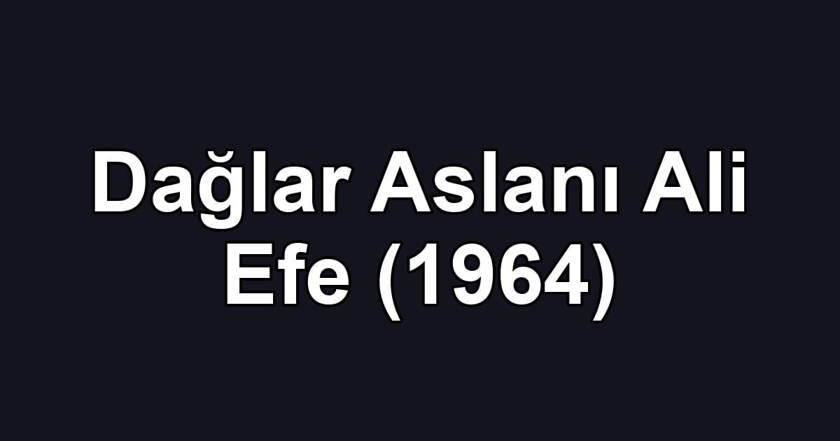 Dağlar Aslanı Ali Efe (1964)