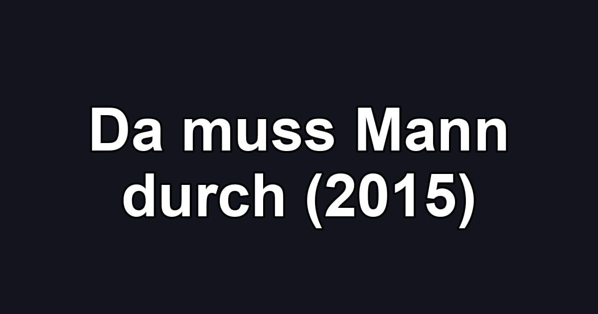 Da muss Mann durch (2015)