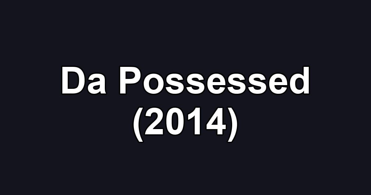 Da Possessed (2014)